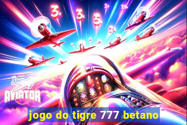 jogo do tigre 777 betano